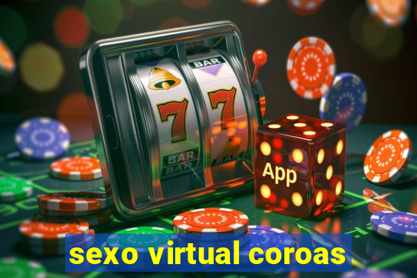 sexo virtual coroas